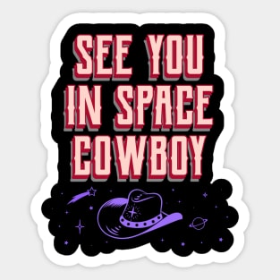 See you in space cowboy Sticker